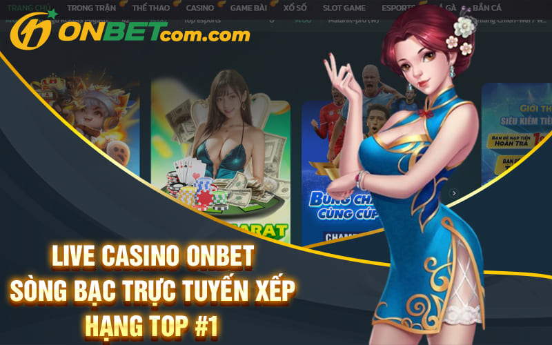 Live Casino Onbet - Sòng Bạc Trực Tuyến Xếp Hạng Top #1