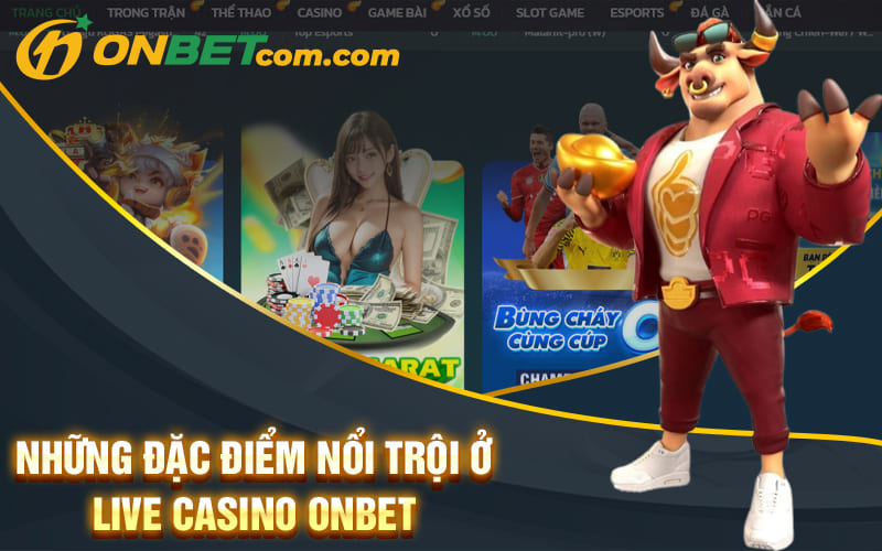 Những đặc điểm nổi trội ở live casino Onbet